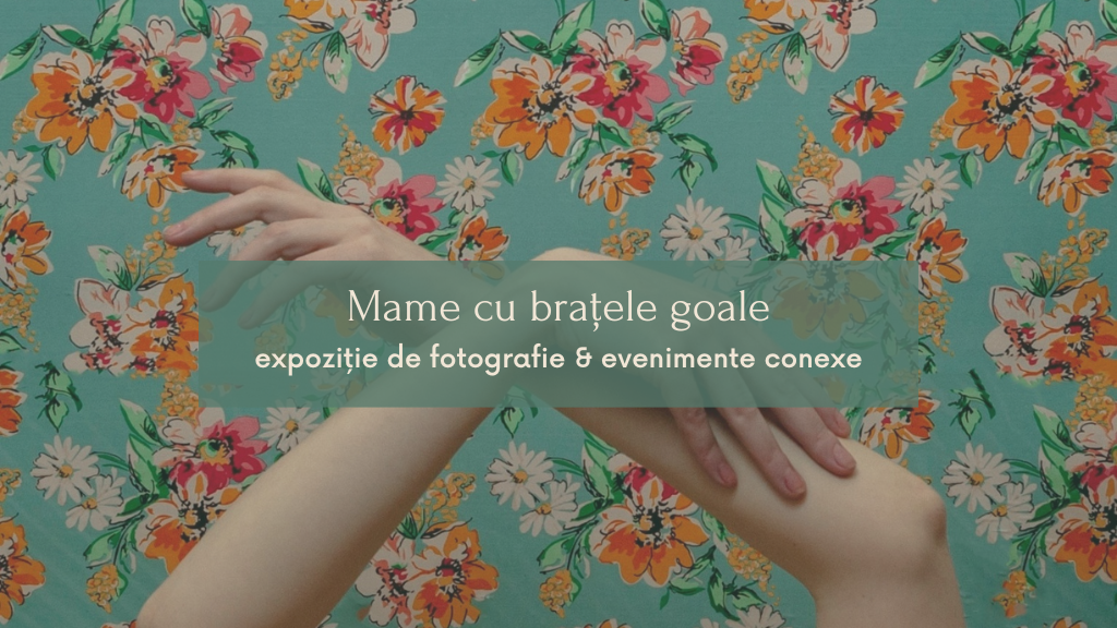 Mame cu brațele goale - photography exhibition and related events